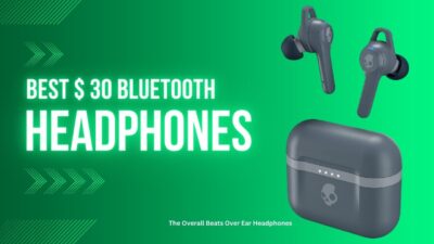 Best $30 Bluetooth Headphones