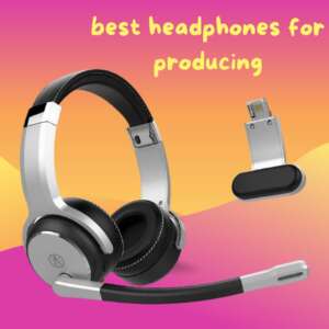 best headphones for producing