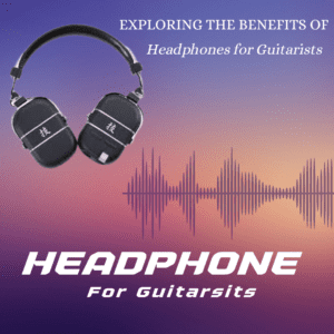 Headphones for Guitarists 